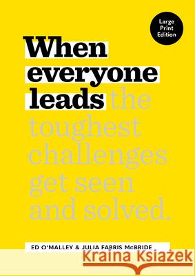 When Everyone Leads: How The Toughest Challenges Get Seen And Solved [Large Print Edition] Julia Fabris McBride 9781885167996