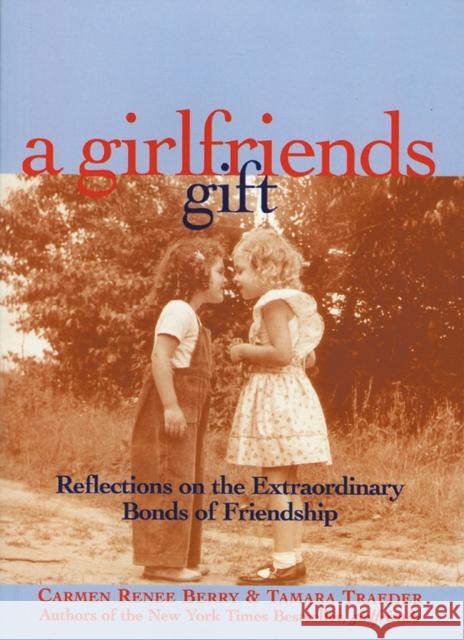A Girlfriends Gift: Reflections on the Extraordinary Bonds of Friendship Carmen Renee Berry Tamara Traeder 9781885171436 Wildcat Canyon Press