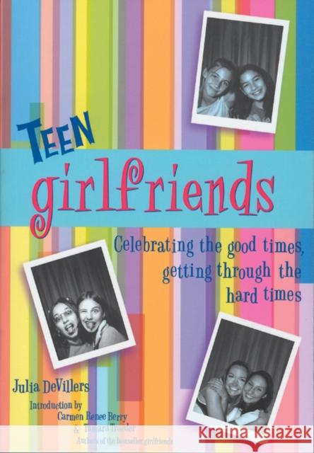 Teen Girlfriends: Celebrating the Good Times, Getting Through the Hard Times Julia Devillers Carmen Renee Berry Tamara Traeder 9781885171528 Wildcat Canyon Press