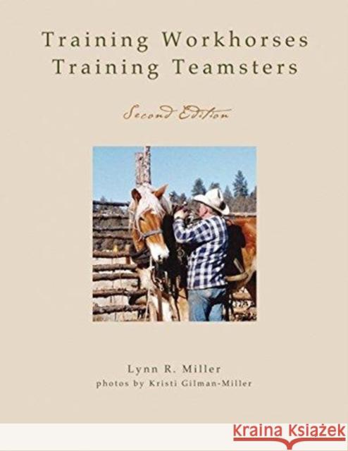 Training Workhorses / Training Teamsters: Second Edition Lynn R. Miller 9781885210241 Davila Art & Books