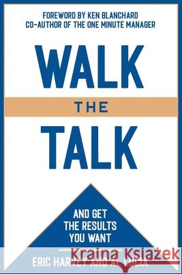 Walk the Talk: And Get The Results You Want Al Lucia Eric Harvey 9781885228512