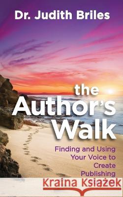 The Author\'s Walk- Finding and Using Your Voice to Create Publishing Success Judith Briles 9781885331007