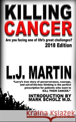 Killing Cancer: One Man's Journey Down the Cancer Trail...: 2018 Edition L J Martin 9781885339157 Wolfpack Publishing