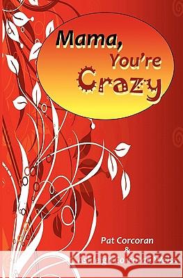 Mama, You're Crazy! Patricia Corcoran Ashleigh Corcoran Weiss 9781885373694 Emerald Ink Publishing