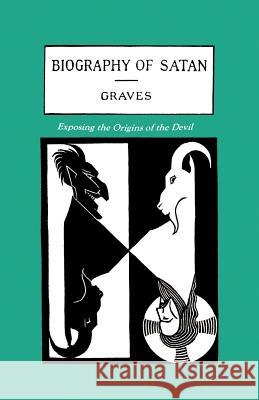 The Biography of Satan: Exposing the Origins of the Devil Kersey Graves, Kersey Graves, Paul Tice 9781885395115