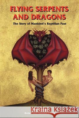 Flying Serpents and Dragons: The Story of Mankind's Reptilian Past Boulay, R. A. 9781885395382 Book Tree