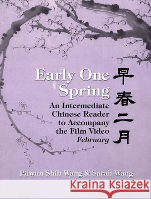 Early One Spring: An Intermediate Chinese Reader to Accompany the Film Video February Pilwun Shih Wang Sarah Wang  9781885445124 Cornell University East Asia Program