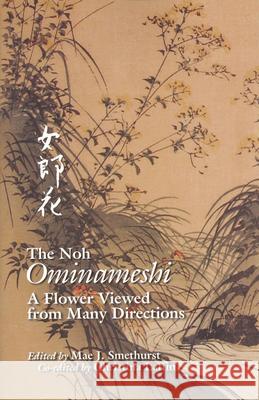 The Noh Ominameshi: A Flower Viewed from Many Directions Mae J. Smethurst Christina Laffin  9781885445186 Cornell University East Asia Program