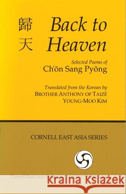 Back to Heaven: Selected Poems of Ch'on Sang Pyong Ch'on Sang Pyong Brother Anthon Brothe Young-Moo Kim 9781885445773 Cornell University - Cornell East Asia Series