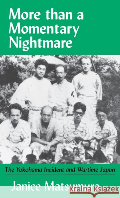 More Than a Momentary Nightmare: The Yokohama Incident and Wartime in Japan Matsumura, Janice 9781885445926
