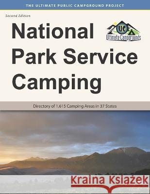 National Park Service Camping, Second Edition: Directory of 1,615 Camping Areas in 37 States Ultimate Campgrounds 9781885464835 Roundabout Publications