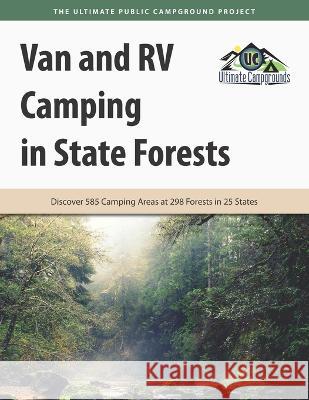 Van and RV Camping in State Forests: Discover 585 Camping Areas at 298 Forests in 25 States Ultimate Campgrounds 9781885464897 Roundabout Publications