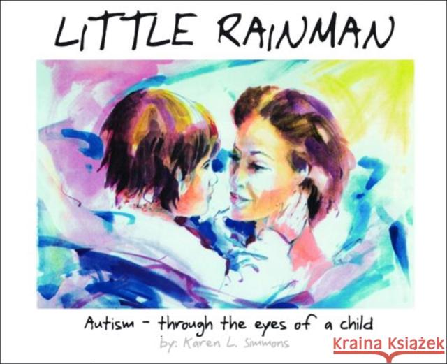 Little Rainman: Autism--Through the Eyes of a Child Simmons, Karen L. 9781885477293 Future Horizons