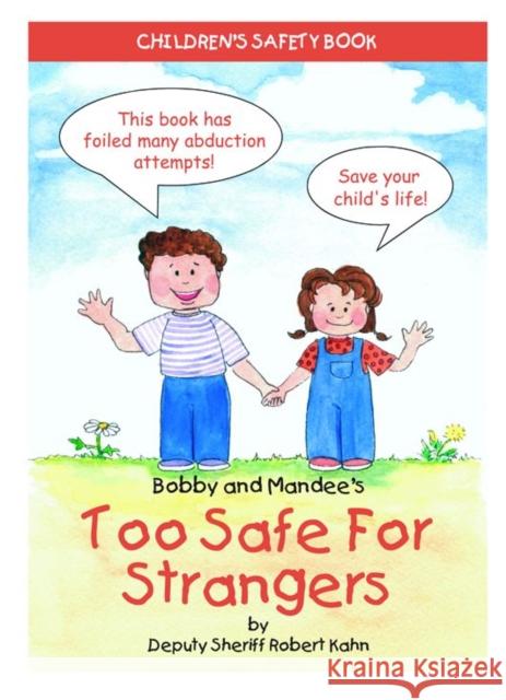 Bobby and Mandee's Too Safe for Strangers: Children's Safety Book Kahn, Robert 9781885477750