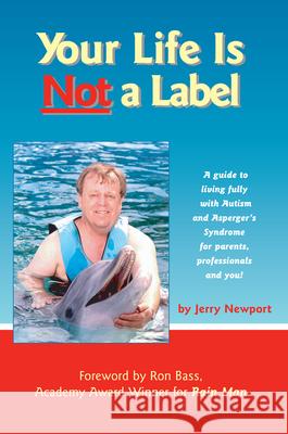 Your Life Is Not a Label: A Guide to Living Fully with Autism and Asperger's Syndrome for Parents, Professionals and You! Newport, Jerry 9781885477774 Future Horizons