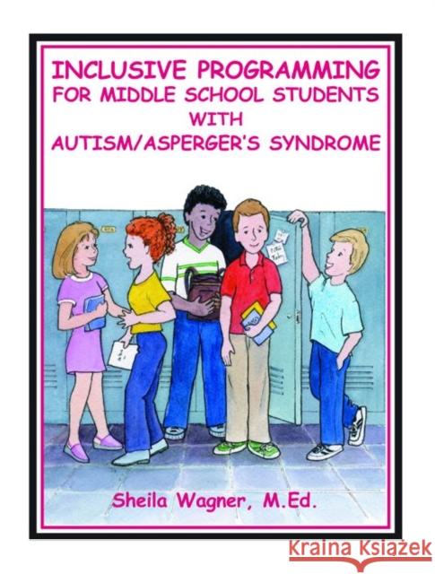 Inclusive Programming for Middle School Students with Autism Wagner, Sheila 9781885477842 Future Horizons