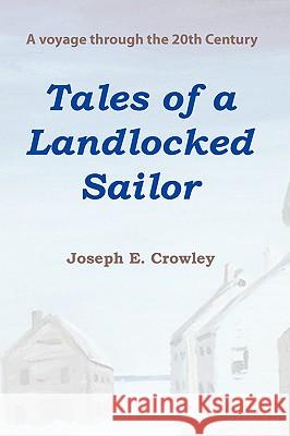 Tales of a Landlocked Sailor Joseph E. Crowley 9781885540201