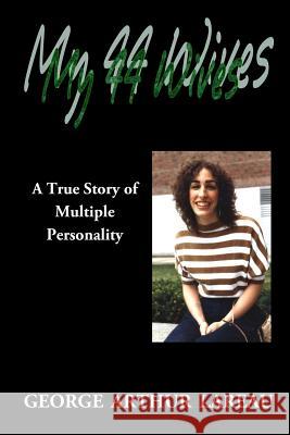 My 44 Wives: A True Story of Multiple Personality George Arthur Lareau 9781885570178