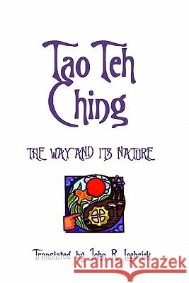 Tao Teh Ching: The Way and Its Nature: Translated by John R. Leebrick Lao Tse 9781885570383 Sufi George Books