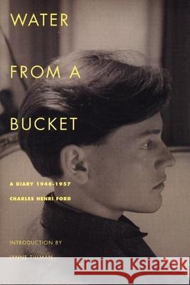 Water from a Bucket: A Diary 1948-1957 Charles Henri Ford Lynne Tillman Lynne Tillman 9781885586209 Turtle Point Press