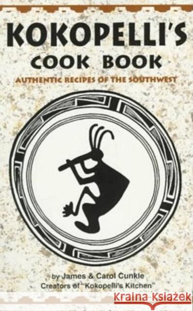 Kokopelli's Kitchen Cookbook Carol Cunkle James R. Cunkle 9781885590244 Golden West Publishers (AZ)
