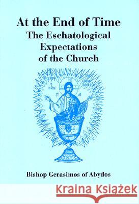 At The End of Time: The Eschatological Expectations of the Church Gerasimos Papadoupolos Peter A. Chamberas 9781885652065 Holy Cross Orthodox Press