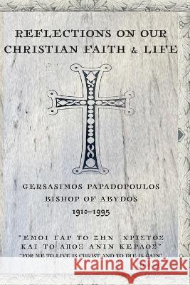 Reflections On Our Christian Faith & Life Gerasimos Papadopoulos 9781885652379 Holy Cross Orthodox Press