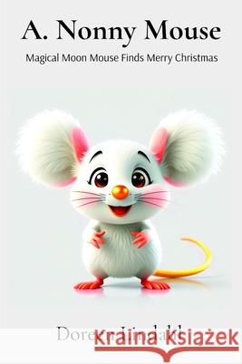 A. Nonny Mouse: Magical Moon Mouse finds Merry Christmas Doreen Lindahl Dave Carlson 9781885708113