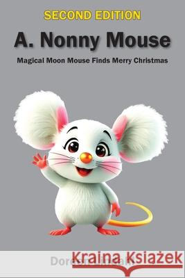 A. Nonny Mouse: Magical Moon Mouse Finds Merry Christmas, SECOND EDITION Doreen Lindahl Dave Carlson 9781885708199 Dynotech Publishing