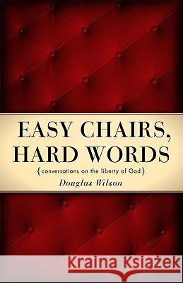 Easy Chairs, Hard Words: Conversations on the Liberty of God Wilson, Douglas 9781885767301 Canon Press