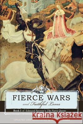 Fierce Wars and Faithful Loves: Book 1 of Edmund Spenser's the Faerie Queene Professor Edmund Spenser, Roy Maynard 9781885767394