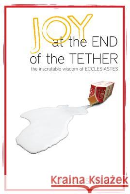 Joy at the End of the Tether Douglas Wilson 9781885767509 Canon Press