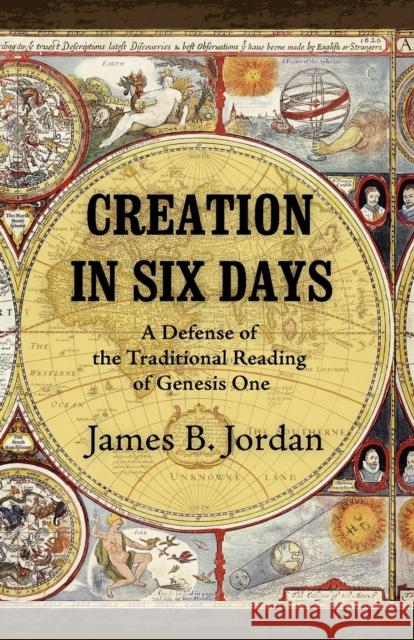 Creation in Six Days: A Defense of the Traditional Reading of Genesis One James B Jordan 9781885767622