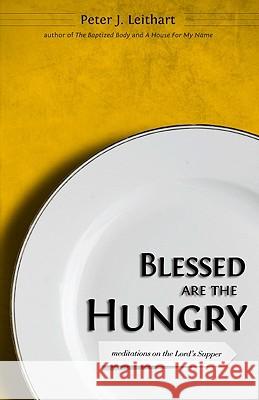 Blessed Are the Hungry: Meditations on the Lord's Supper Peter J Leithart 9781885767738 Canon Press