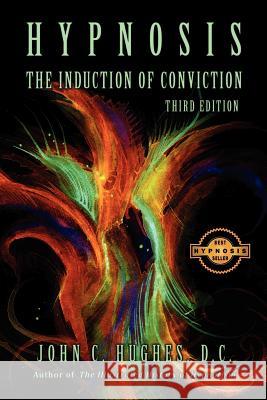 Hypnosis The Induction of Conviction Hughes, John C. 9781885846150 National Guild of Hypnotists, Inc.