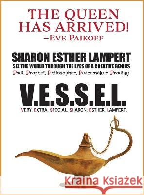 V.E.S.S.E.L. Very. Extra. Special. Sharon. Esther. Lampert: See the World Through the Eyes of a Creative Genius Sharon Esther Lampert   9781885872098