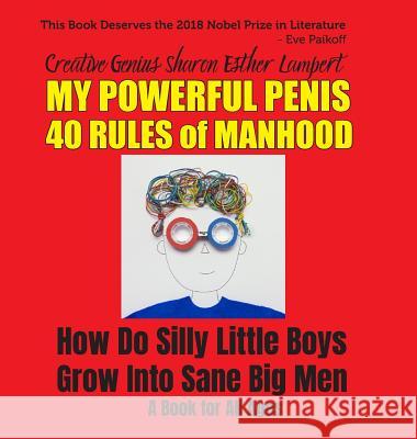 Silly Little Boys: 40 Rules of Manhood - How Do Silly Little Boys Grow into Big Sane Men? Self-Help for Men of All Ages: How Do Silly Lit Lampert, Sharon Esther 9781885872296