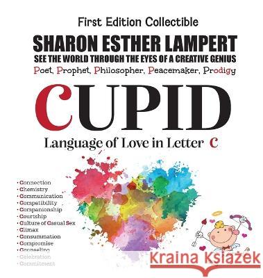 CUPID The Language of Love - Written in Letter C (Gift of Genius) Sharon Esther Lampert   9781885872555 Palm Beach Book Publisher