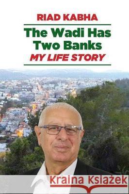 The Wadi Has Two Banks: My Life Story Riad Kabha 9781885881601