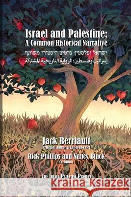 Israel and Palestine: A Common Historical Narrative Jack Berriault, Rick Philllips, Nancy Black 9781885881618 Israel Academic Press