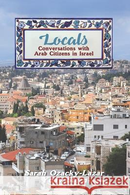 Locals: Conversations with Arab Citizens in Israel Yoav Stern Sarah Ozacky-Lazar 9781885881793 Multieducator Press