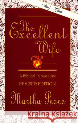 The Excellent Wife: Study Guide Martha Peace 9781885904140 Focus Publishing (MN)