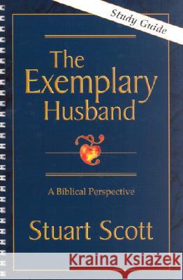 The Exemplary Husband: A Biblical Perspective Stuart Scott 9781885904225 Focus Publishing (MN)
