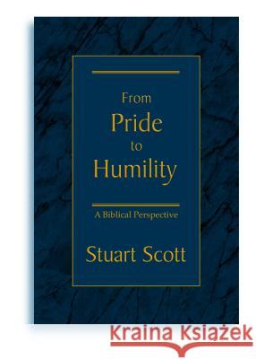 From Pride to Humility: A Biblical Perspective Stuart Scott 9781885904379