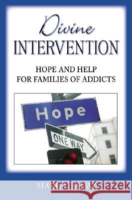 Divine Intervention: Hope and Help for Families of Addicts Mark E. Shaw 9781885904638 Focus Publishing (MN)