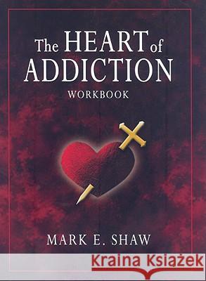 The Heart of Addiction Mark E. Shaw 9781885904690