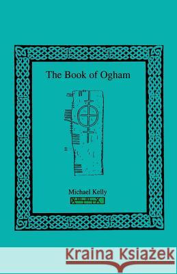 The Book of Ogham Michael Kelly 9781885972293