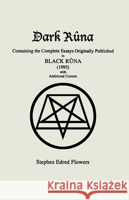 Dark Rûna: Containing the Complete Essays Originally Published in Black Rûna (1995) Stephen Edred Flowers 9781885972507 Lodestar Books