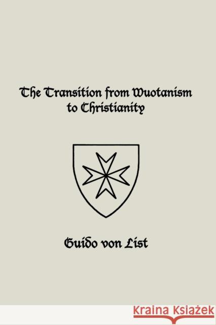 The Transition from Wuotanism to Christianity Guido Von List Stephen E Flowers  9781885972866