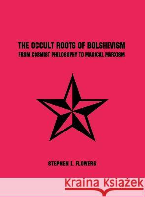 The Occult Roots of Bolshevism Stephen E Flowers   9781885972873 Lodestar Books